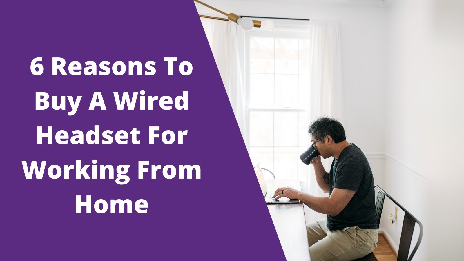 6 Reasons To Buy A Wired Headset For Working From Home - Headset Advisor