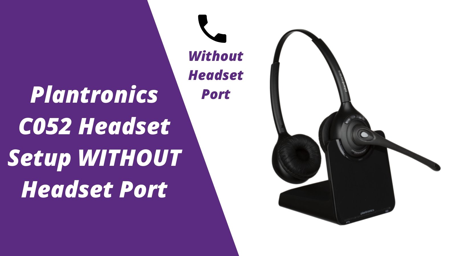 Plantronics CS510, C052 and CS520 Wireless Headset Setup WITHOUT Headset Port - Headset Advisor