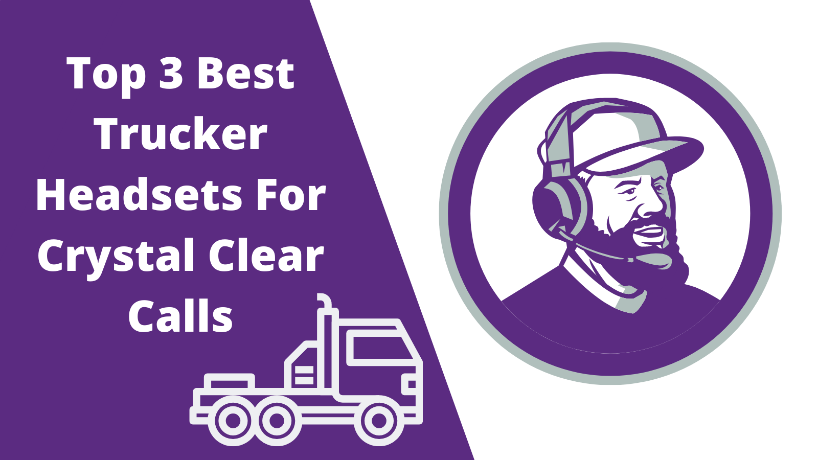 Top 3 Best Trucker Headsets For Crystal Clear Calls