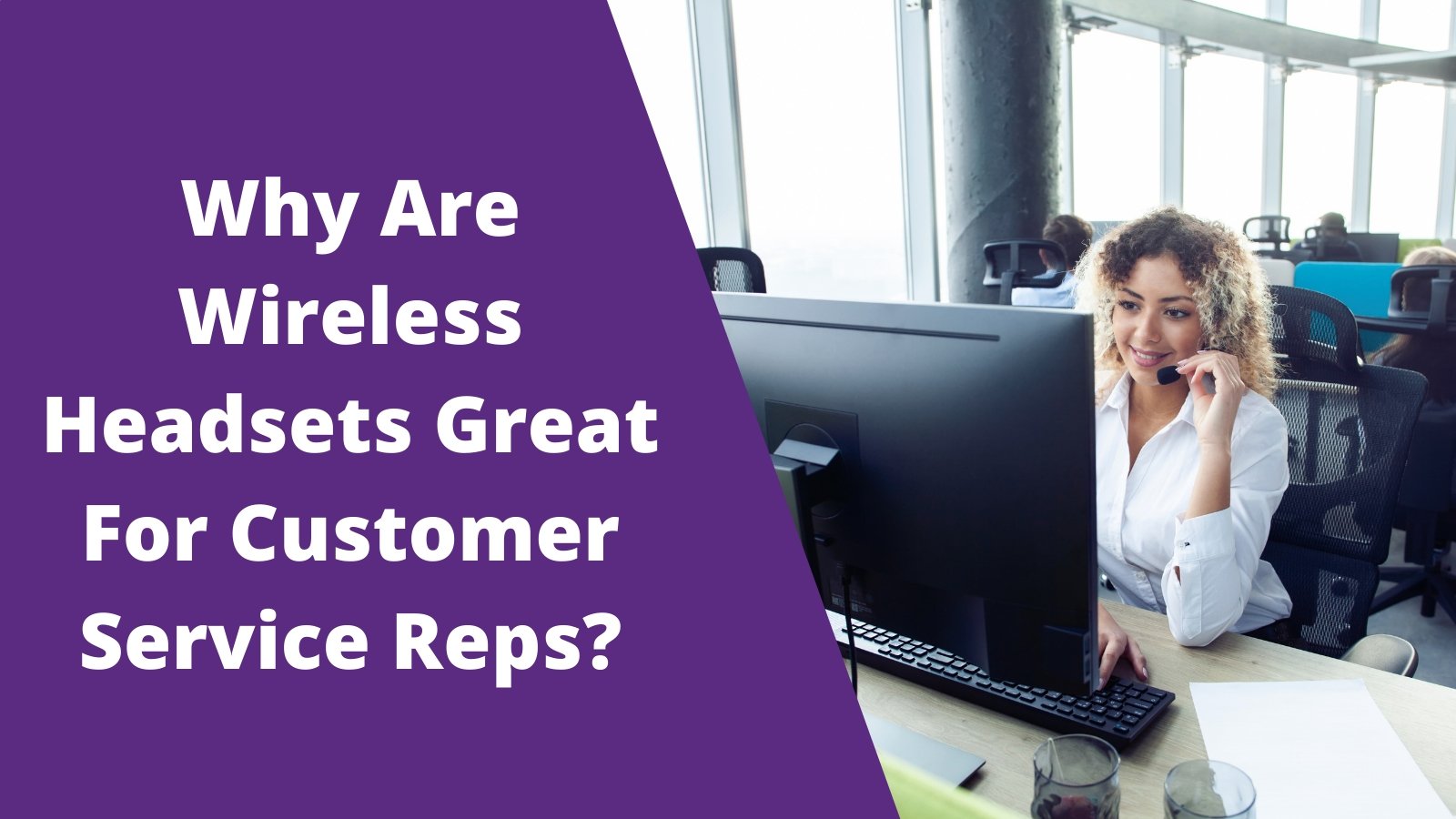 Why Are Wireless Headsets Great For Customer Service Reps? - Headset Advisor