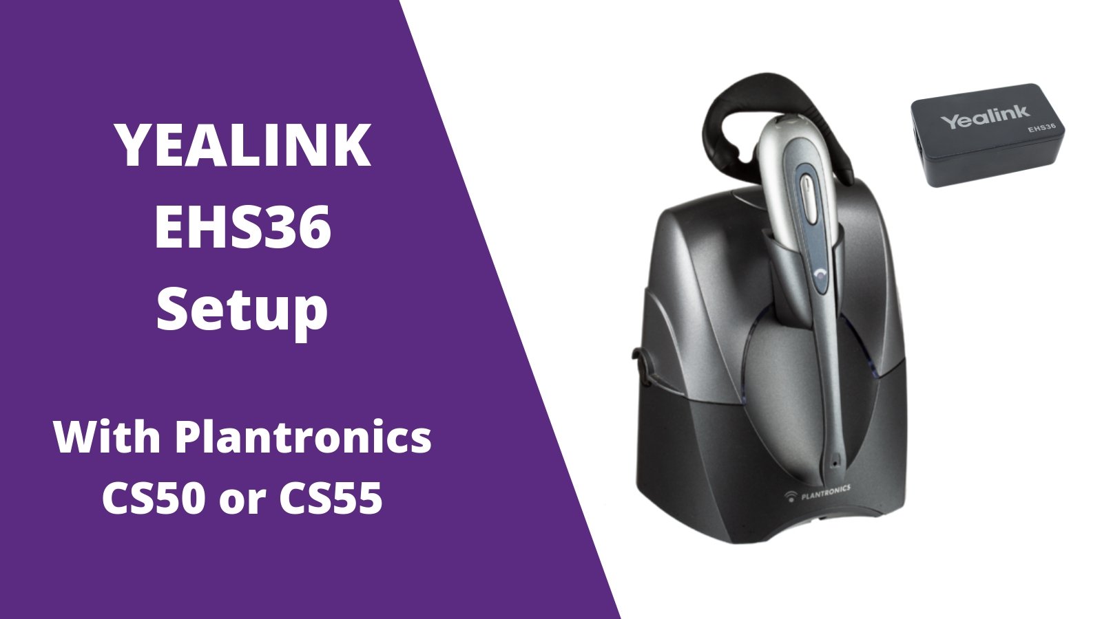 4 Step Yealink EHS36 Setup Guide With Plantronics CS55 Wireless Headset - Headset Advisor
