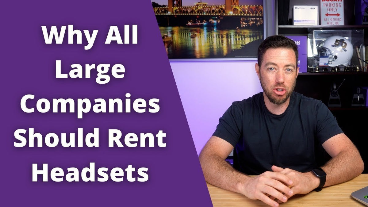 5 Reasons Why All Large Companies Should RENT Their Headsets