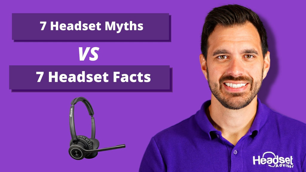 7 Headset Myths Vs. 7 Headset Facts