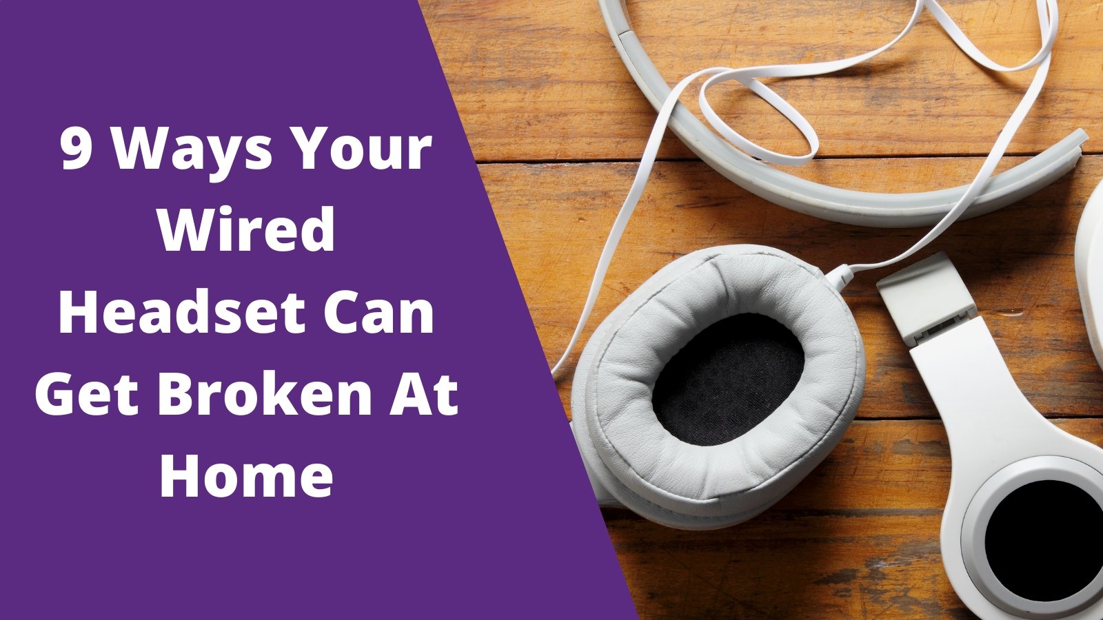 9 Ways Your Wired Headset Can Get Broken At Home - Headset Advisor