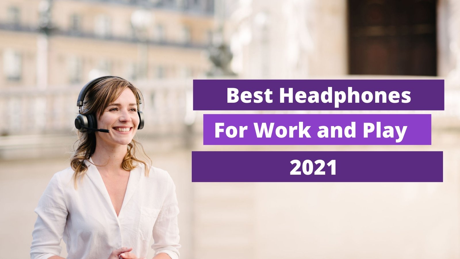 Best Headphones For Work and Play 2021 - Headset Advisor
