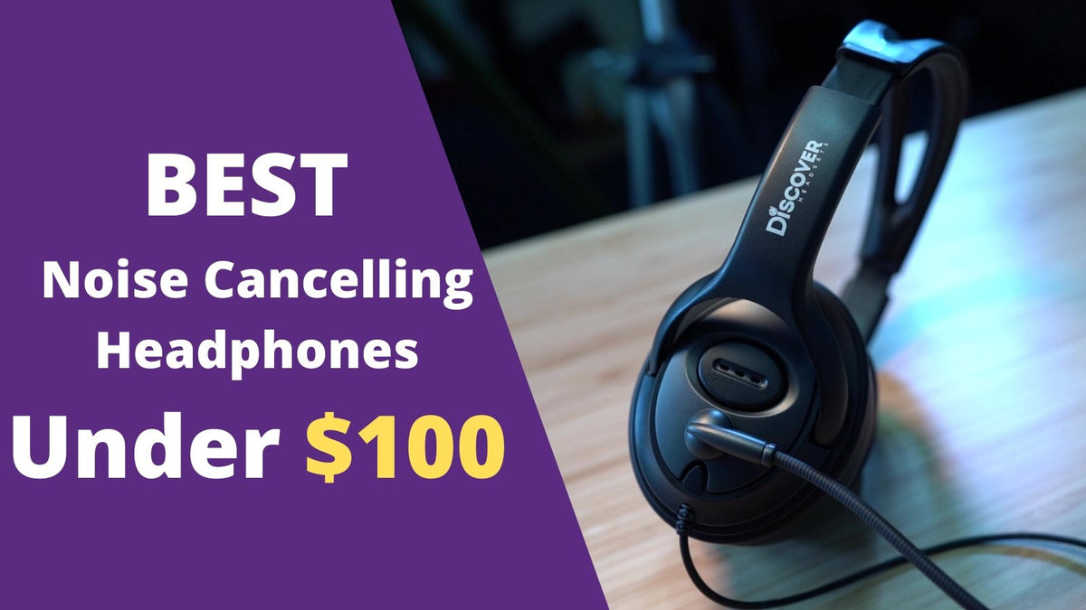 Best Noise Cancelling Headphones Under $100 For Work 2021