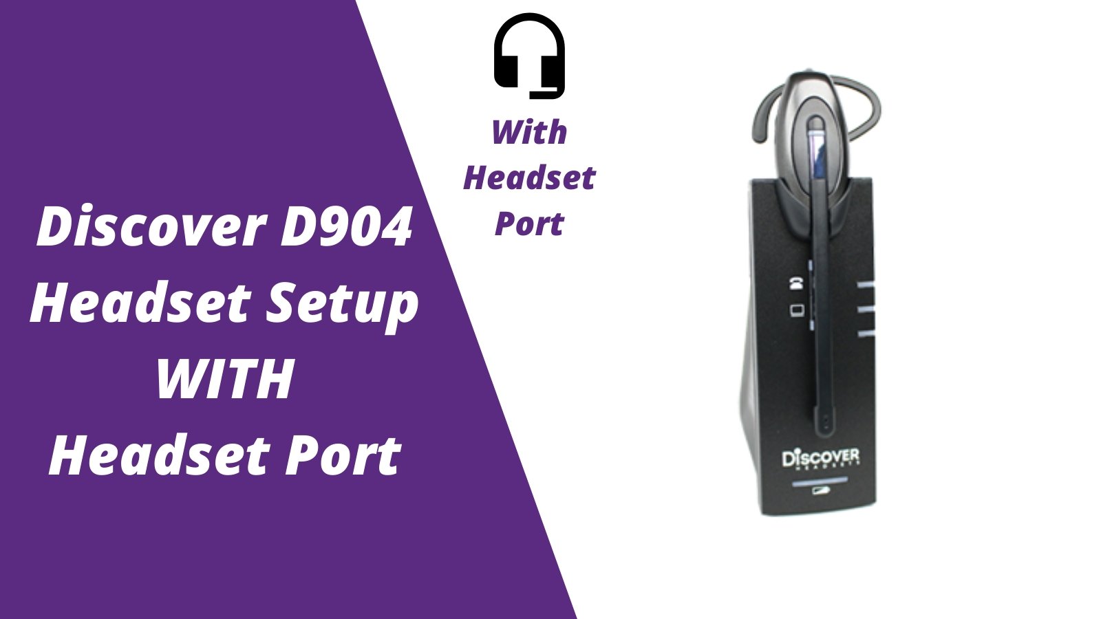 Discover D904 Wireless Headset Setup Guide- WITH Headset Port - Headset Advisor