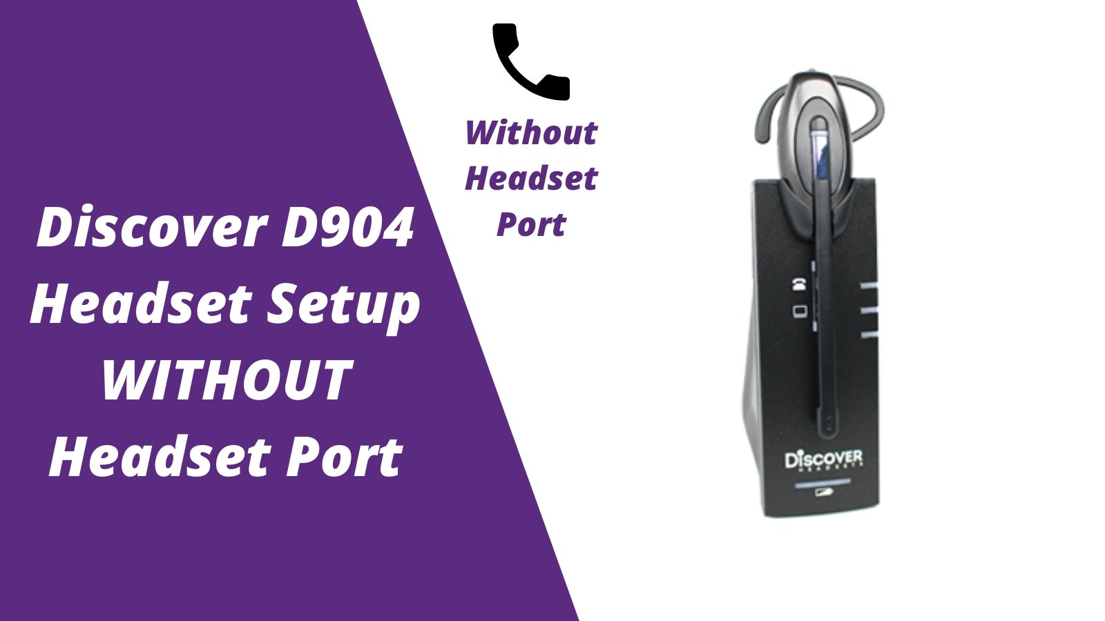 Discover D904 Wireless Headset Setup Guide- WITHOUT Headset Port - Headset Advisor