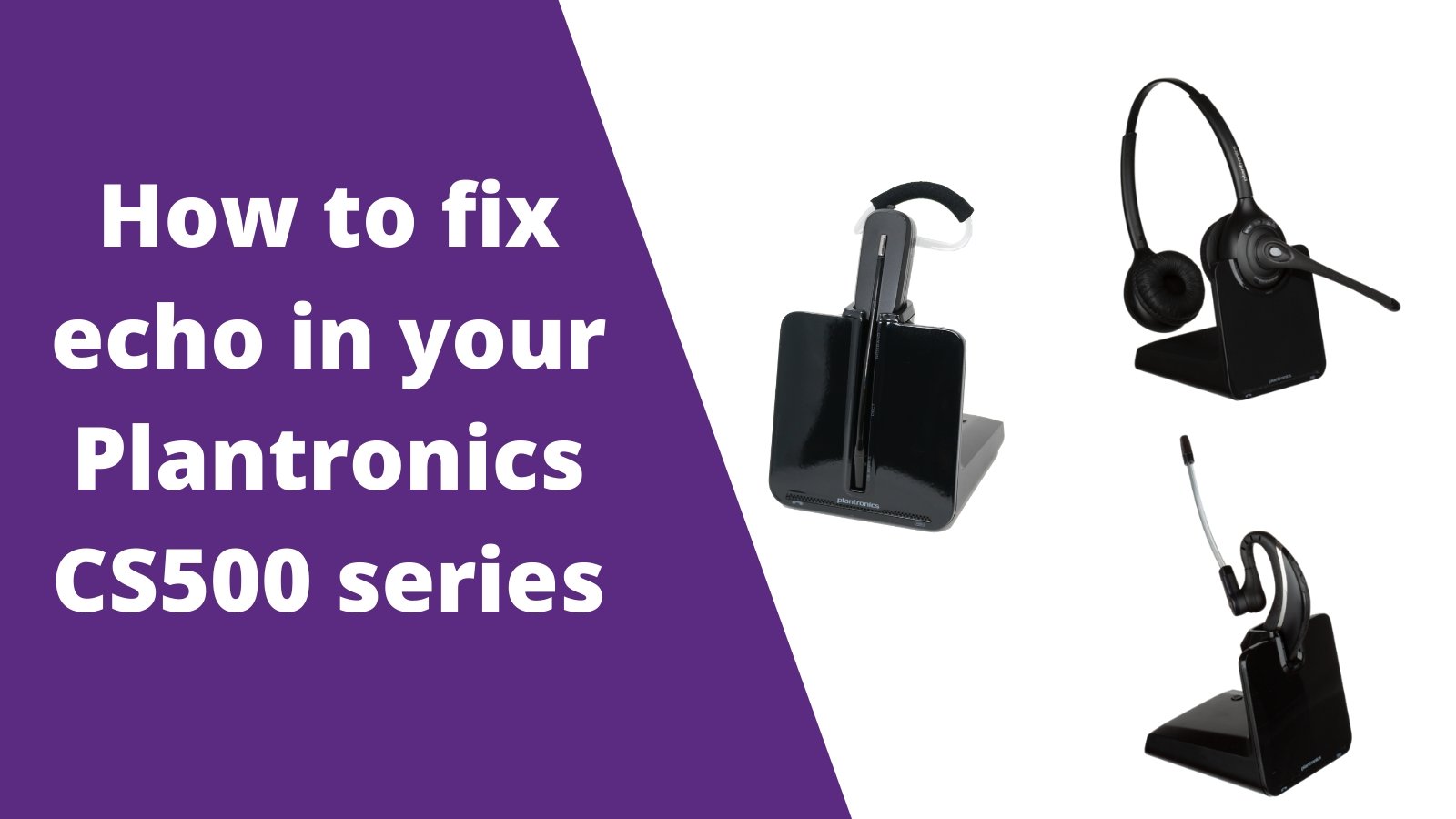 How To Fix Echo In Your Plantronics C054, CS540, C052, C053 and CS530 Wireless Headset - Headset Advisor