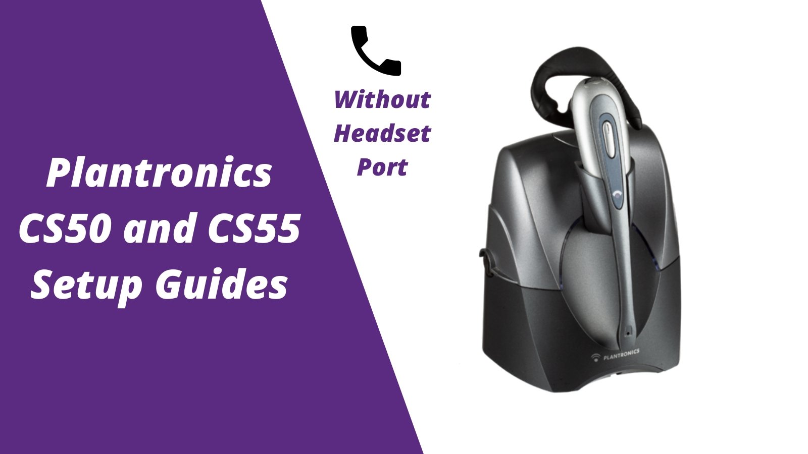 Plantronics CS50 and CS55 Setup WITHOUT Headset Port - Headset Advisor