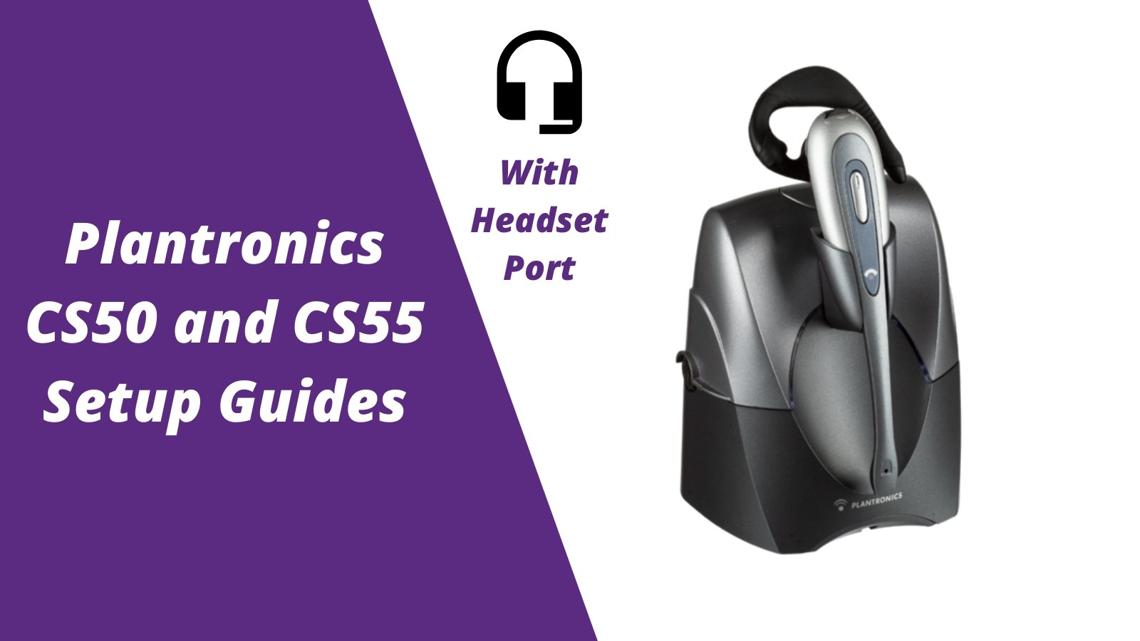 Plantronics CS50 and CS55 Wireless Headset Setup WITH Headset Port - Headset Advisor