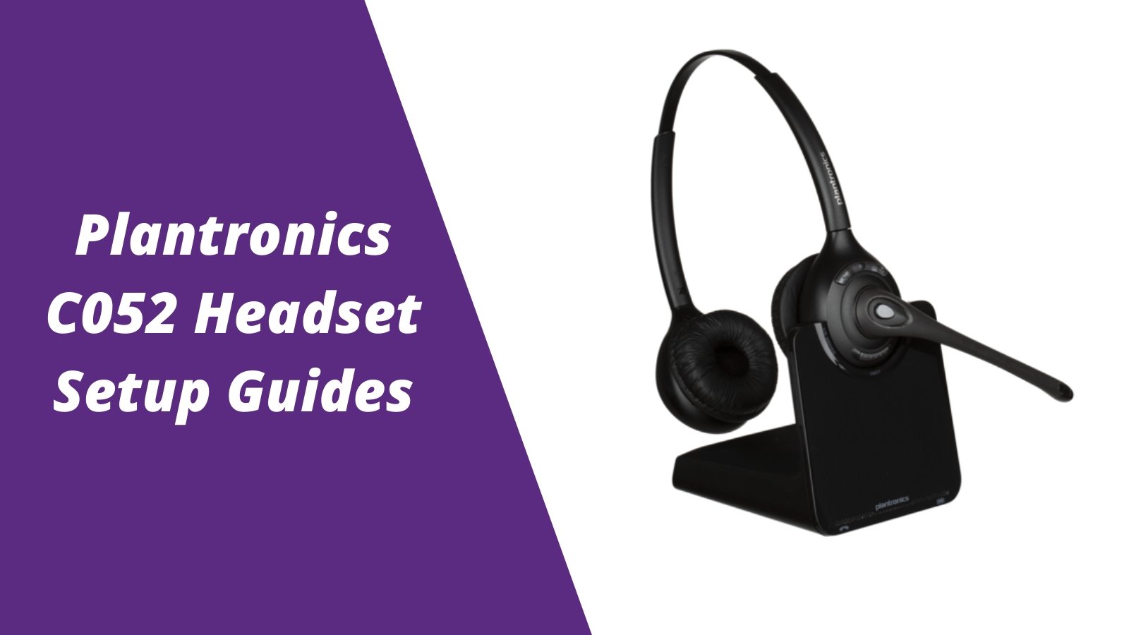 Plantronics CS510, C052 and CS520 Wireless Headset Setup Guides - Headset Advisor