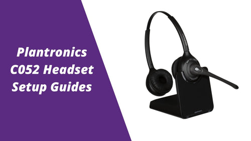 Plantronics CS510, C052 and CS520 Wireless Headset Setup Guides