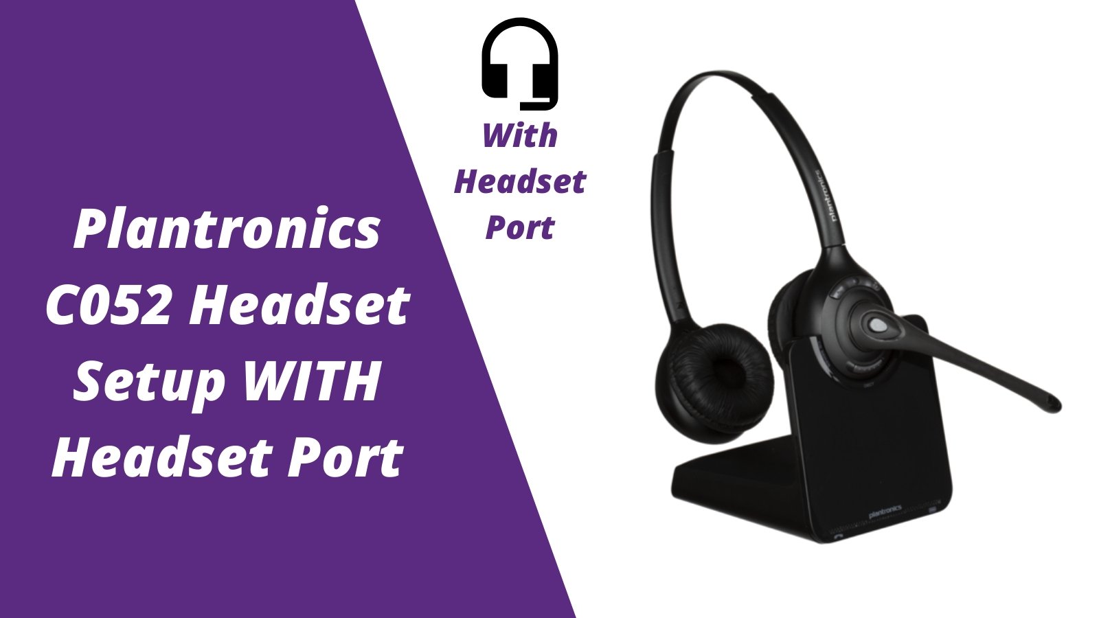Plantronics CS510, C052 and CS520 Wireless Headset Setup WITH Headset Port - Headset Advisor