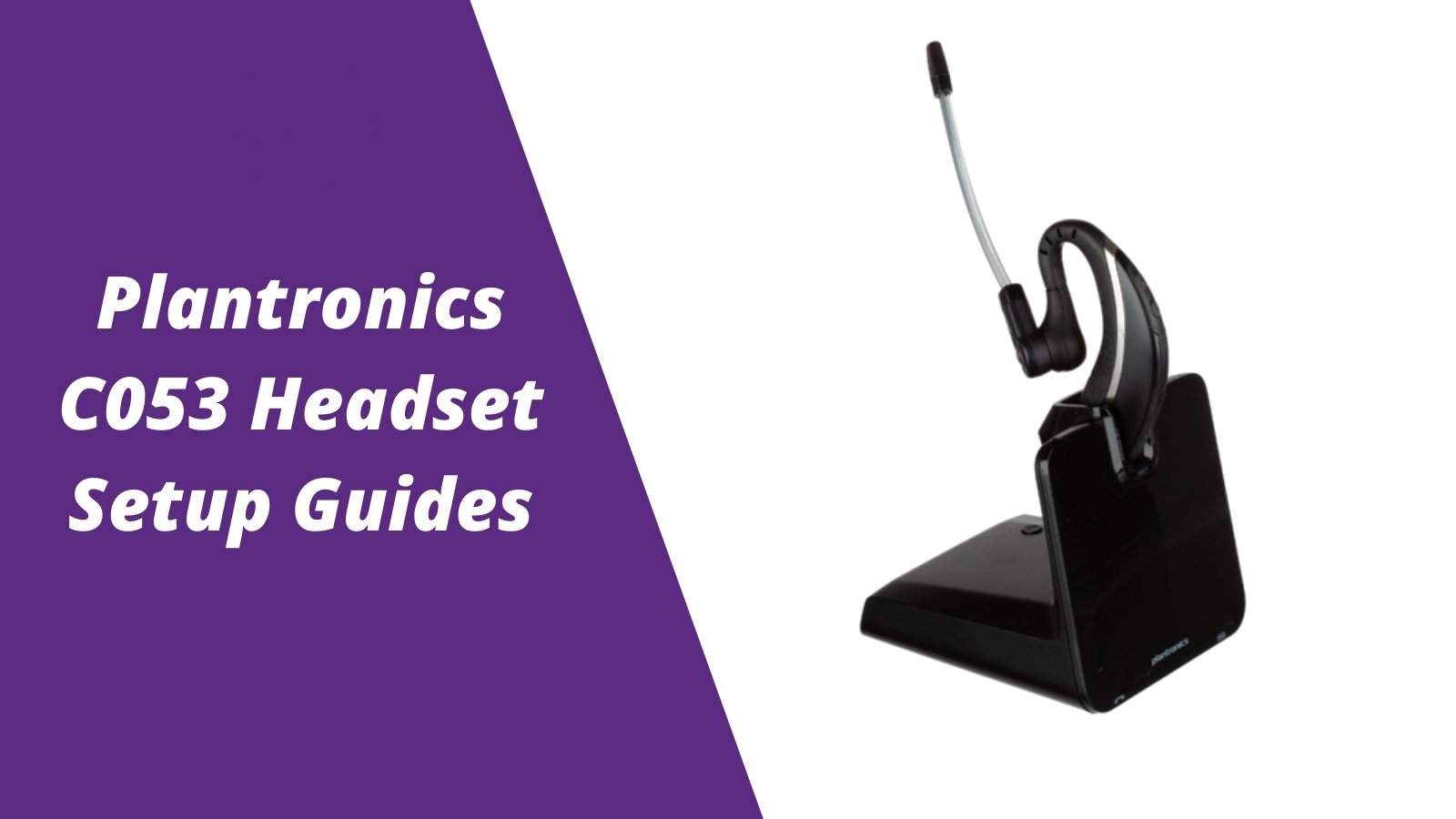 Plantronics CS530 (C053) Wireless Headset Setup Guides - Headset Advisor