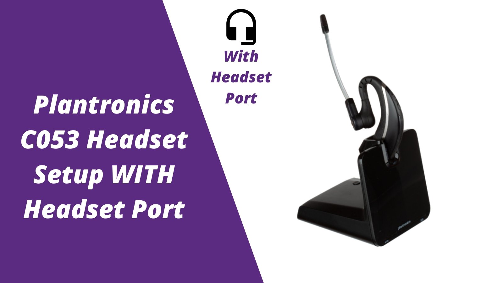 Plantronics CS530 (C053) Wireless Headset Setup WITH Headset Port - Headset Advisor