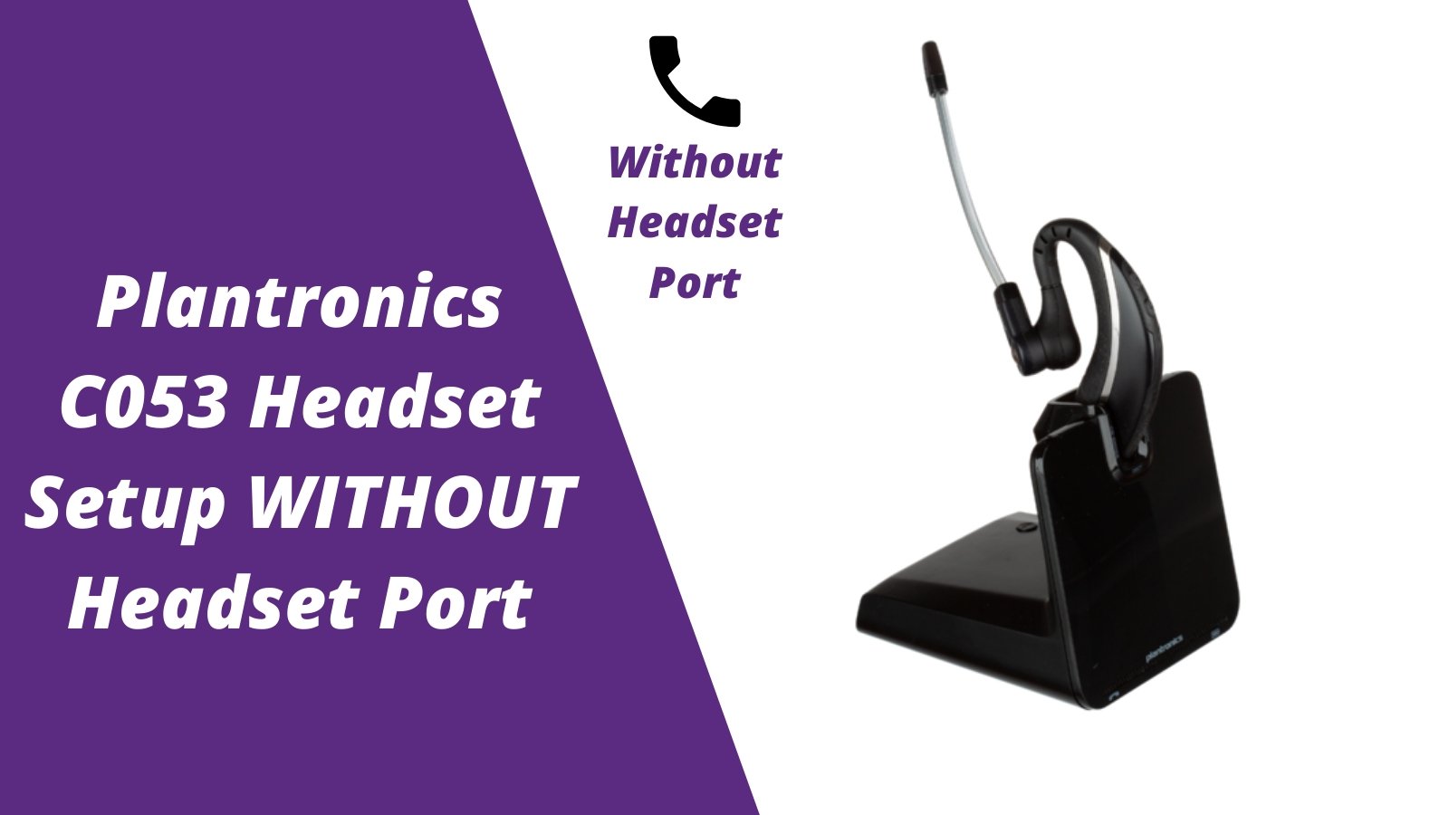 Plantronics CS530 (C053) Wireless Headset Setup WITHOUT Headset Port - Headset Advisor
