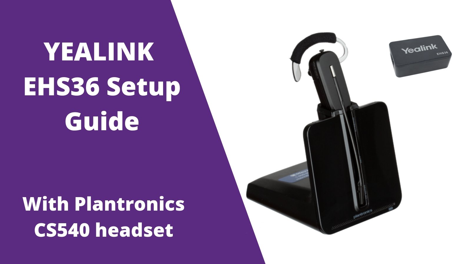 Plantronics CS540 Setup With Yealink EHS36 - Headset Advisor