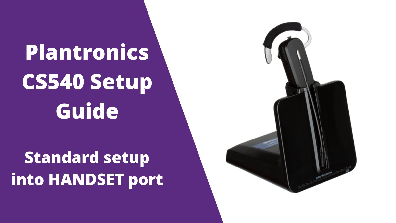Plantronics CS540 Wireless Headset Setup WITHOUT Headset Port - Headset Advisor