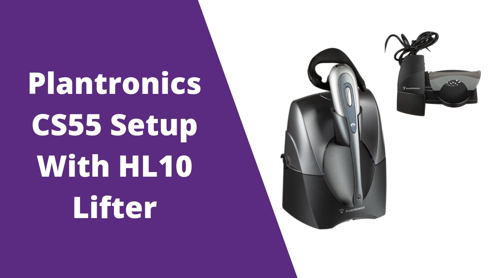 Plantronics CS55 Wireless Headset Setup With HL10 Handset Lifter - Headset Advisor