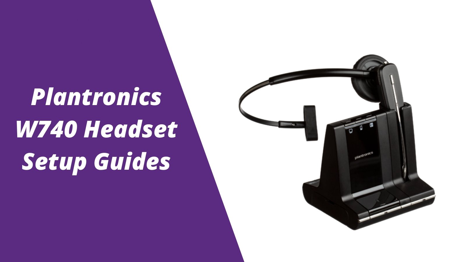 Plantronics Savi W740 Wireless Headset Setup Guides - Headset Advisor