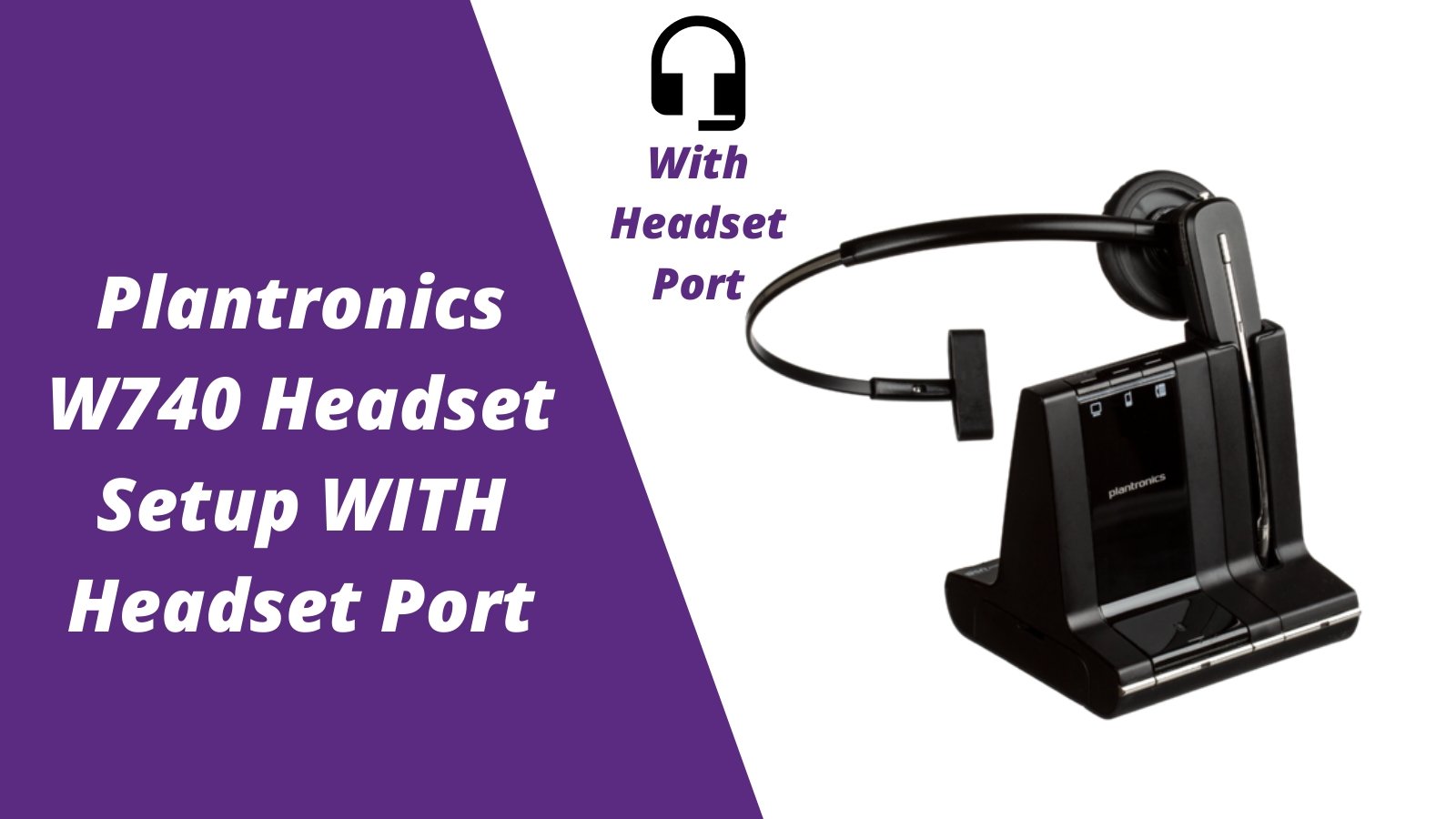 Plantronics Savi W740 Wireless Headset Setup WITH Headset Port - Headset Advisor