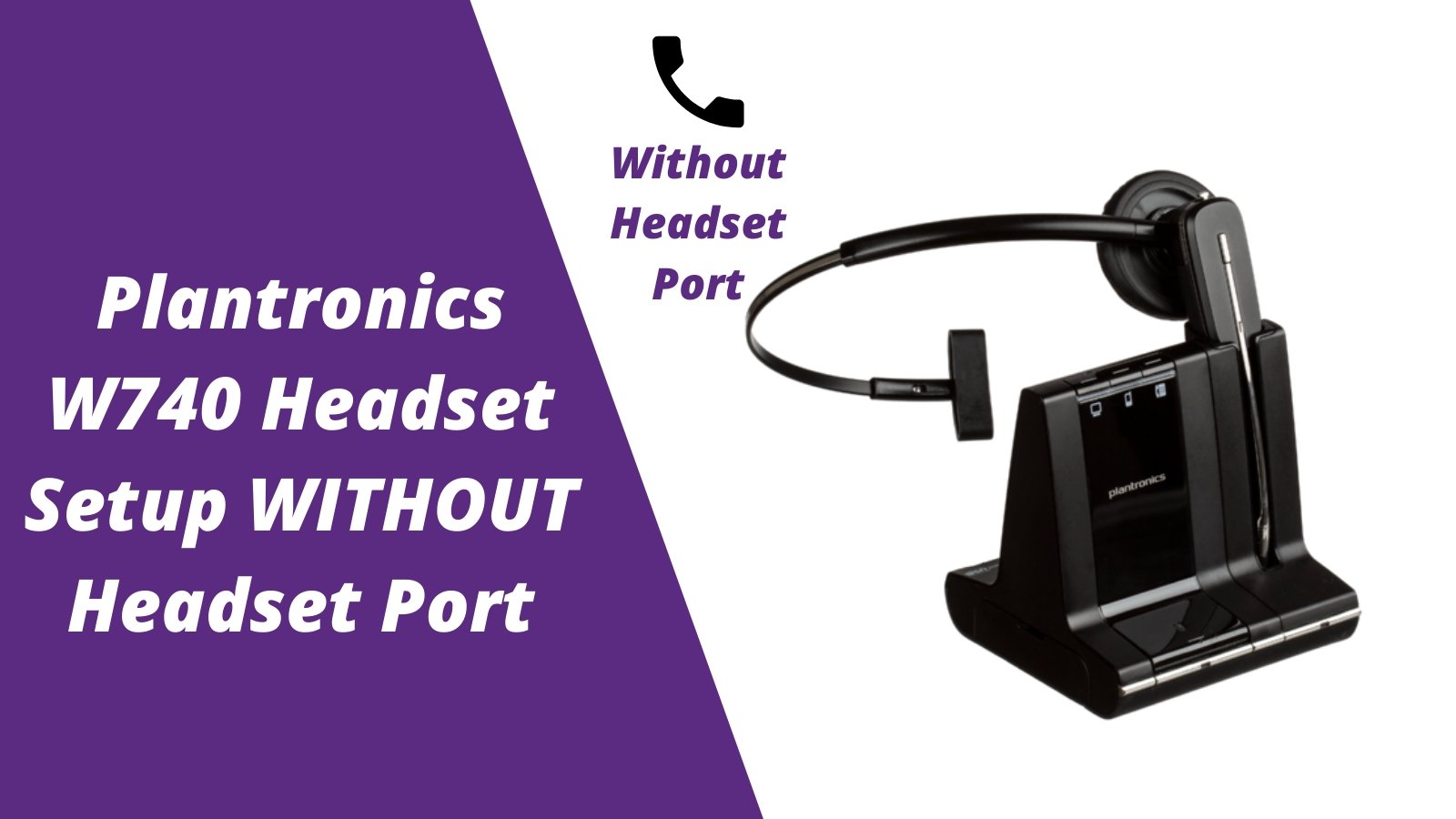Plantronics Savi W740 Wireless Headset Setup WITHOUT Headset Port - Headset Advisor