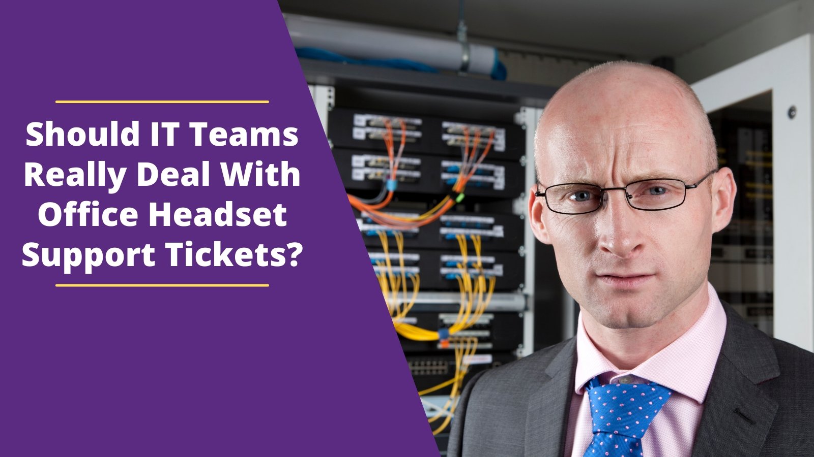 Should IT Teams Really Deal With Office Headset Support Tickets? - Headset Advisor