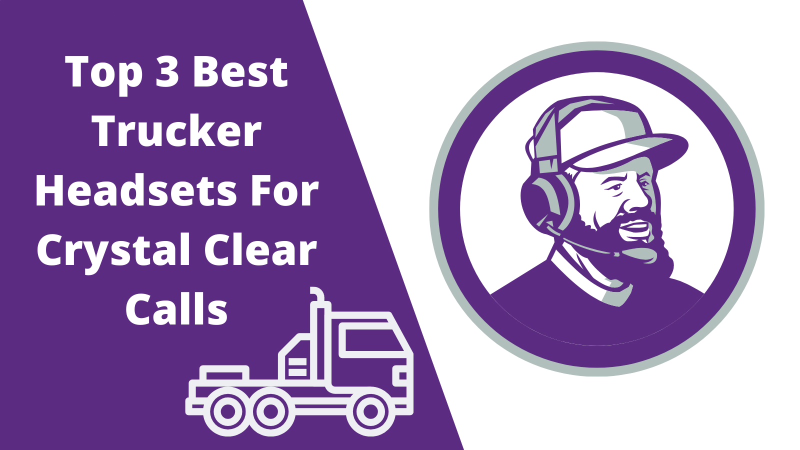 Top 3 Best Trucker Headsets For Crystal Clear Calls - Headset Advisor