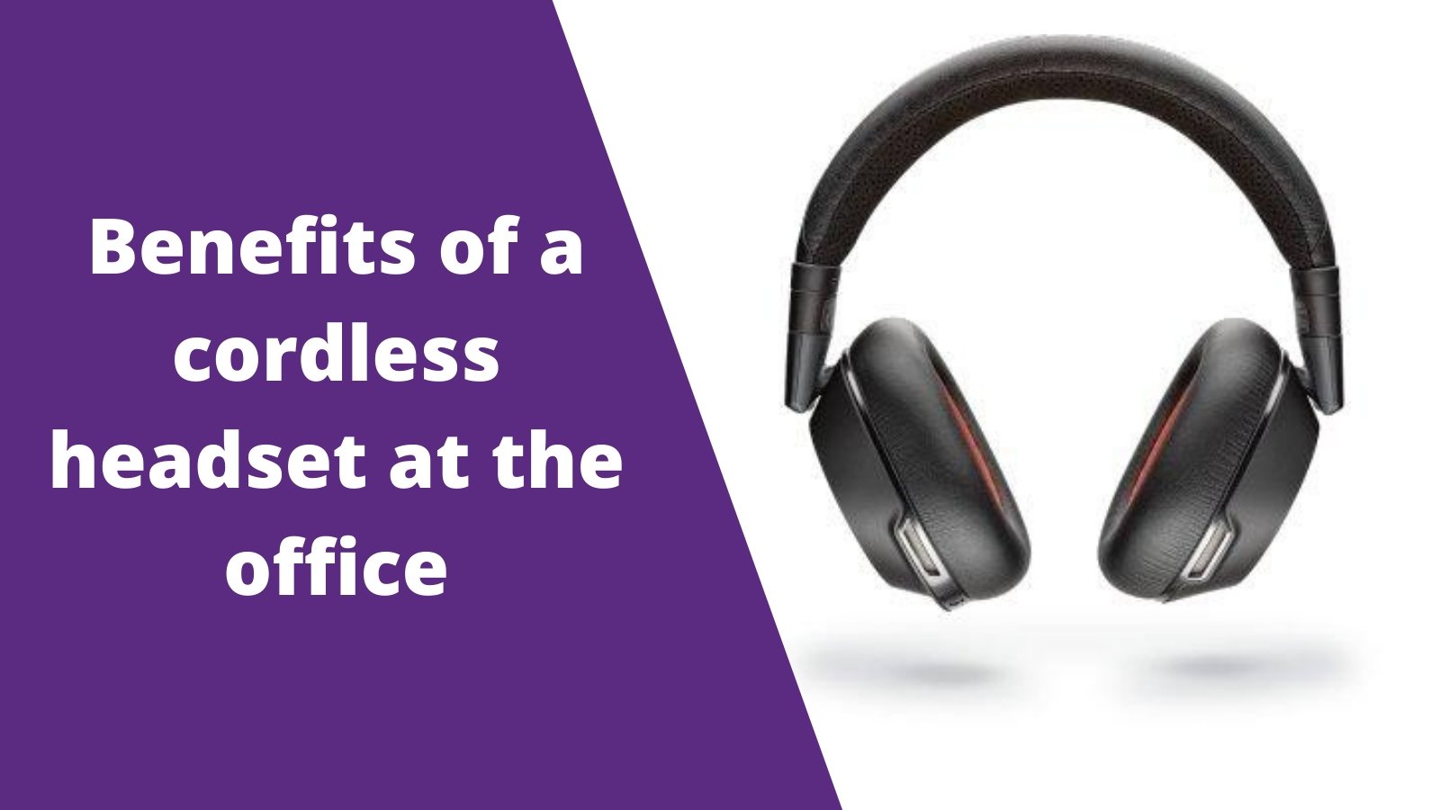 What Are the Benefits of Using a Cordless Headset at the Office - Headset Advisor